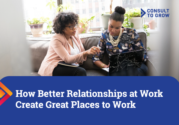 How Better Relationships at Work Create Great Places to Work