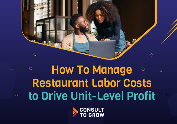 How to Manage Restaurant Labor Costs to Drive Unit-Level Profits