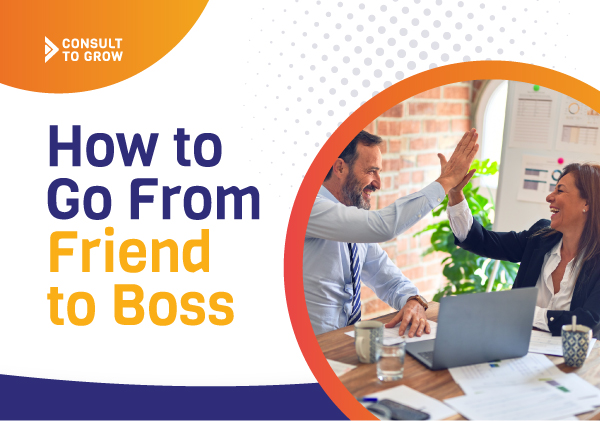 How to Go From Friend to Boss