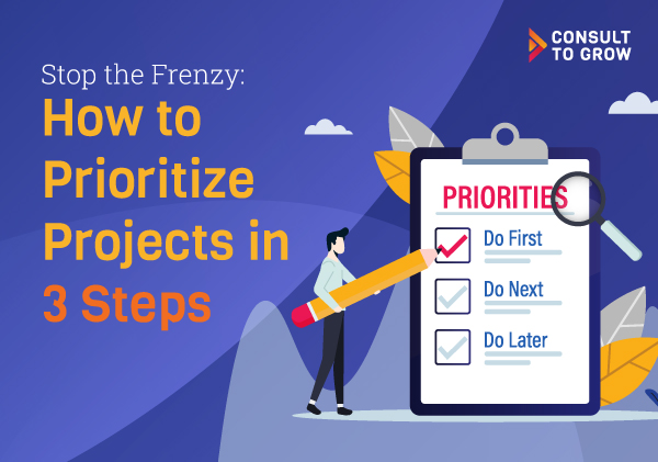 Stop the Frenzy: How to Prioritize Projects in 3 Steps