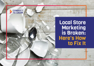 Local Store Marketing is Broken: Here's How to Fix It