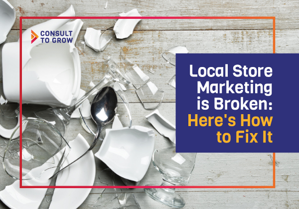 Local Store Marketing is Broken: Here's How to Fix It