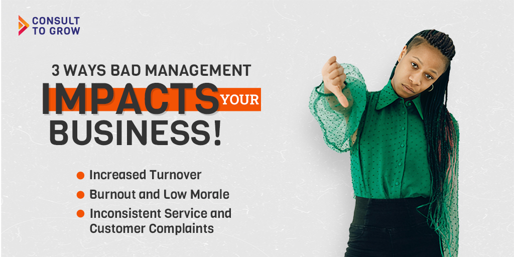 3 Ways Bad Management Impacts Your Business Increased Turnover Burnout and Low Morale Inconsistent Service and Customer Complaints