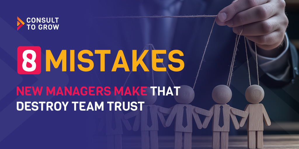 8 Mistakes New Managers Make that Destroy Team Trust
