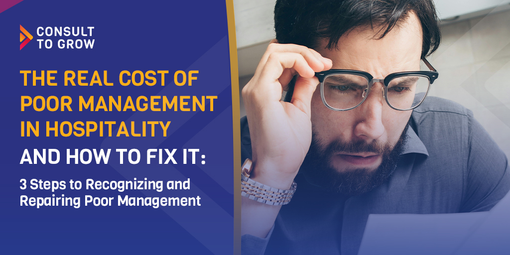 The Real Cost of Poor Management in Hospitality—and How to Fix It: 3 Steps to Recognizing and Repairing Poor Management