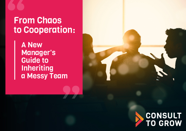 From Chaos to Cooperation: A New Manager's Guide to Inheriting a Messy Team