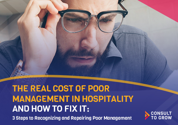 The Real Cost of Poor Management in Hospitality—and How to Fix It: 3 Steps to Recognizing and Repairing Poor Management