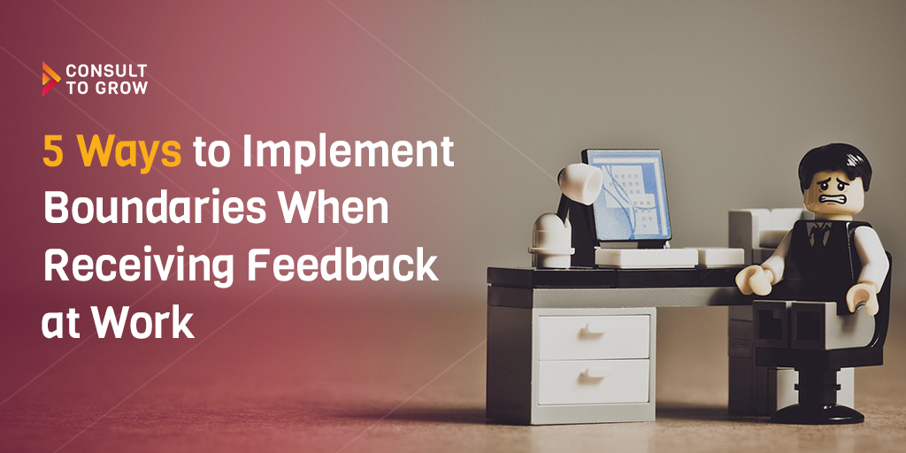 5 Ways to Implement Boundaries When Receiving Feedback at Work