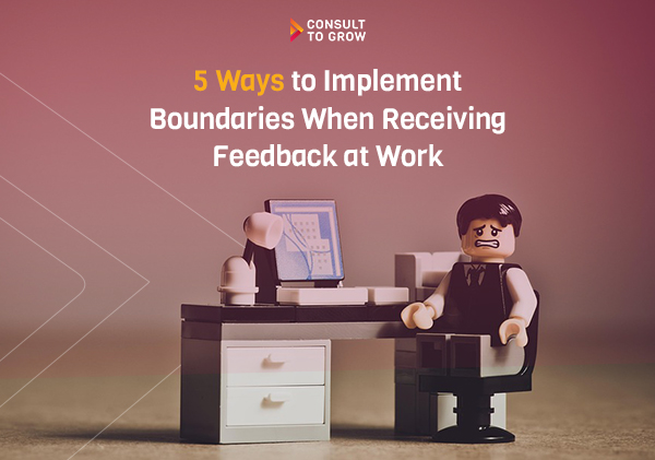 5 Ways to Implement Boundaries When Receiving Feedback at Work